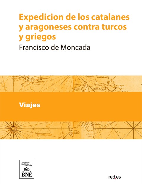 Expedicion de los catalanes y aragoneses contra turcos y griegos, Francisco de Moncada