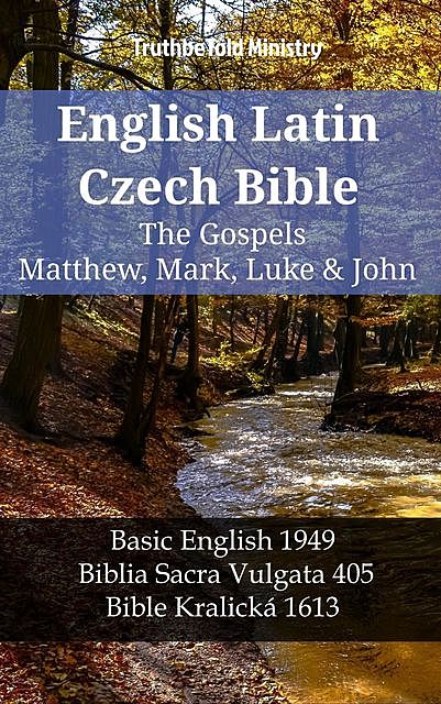 English Latin Czech Bible – The Gospels – Matthew, Mark, Luke & John, Truthbetold Ministry