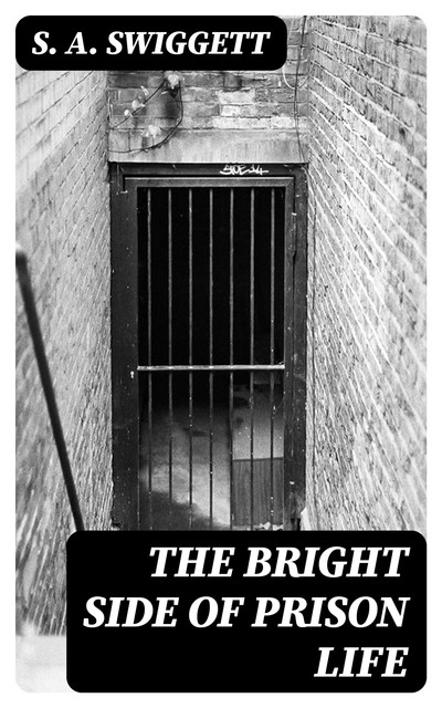 The Bright Side of Prison Life, S.A. Swiggett