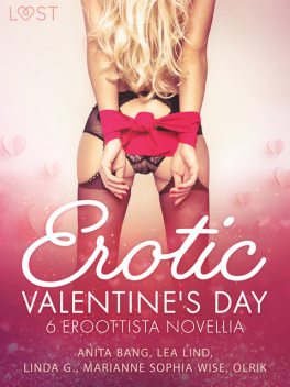 Erotic Valentine s Day – 6 eroottista novellia, Lea Lind, – Olrik, Linda G, Marianne Sophia Wise, Anita Bang