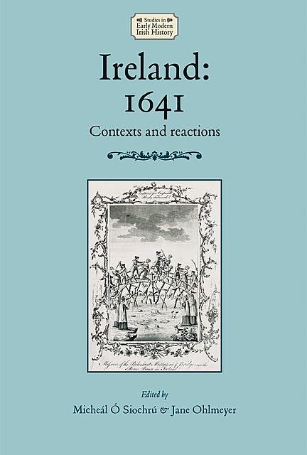 Ireland: 1641, amp, Jane Ohlmeyer, Micheál Ó Siochrú