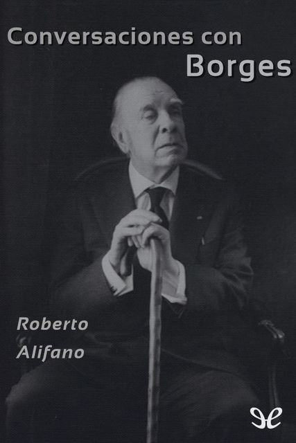 Conversaciones con Borges, Roberto Alifano