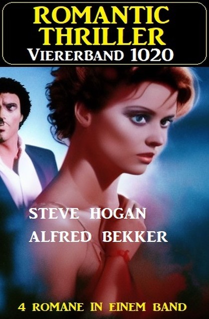 Romantic Thriller Viererband 1020, Alfred Bekker, Steve Hogan