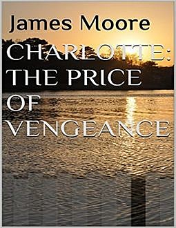 Charlotte: The Price of Vengeance, James Moore