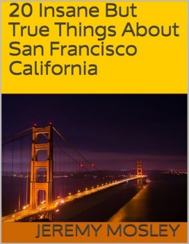 20 Insane But True Things About San Francisco California, Jeremy Mosley