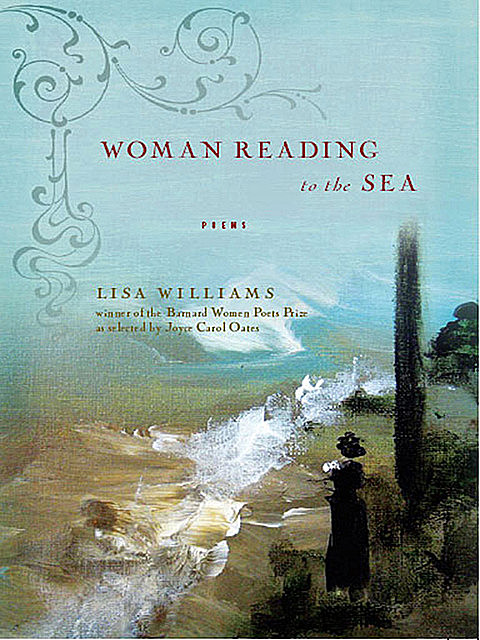Woman Reading to the Sea: Poems, Lisa Williams