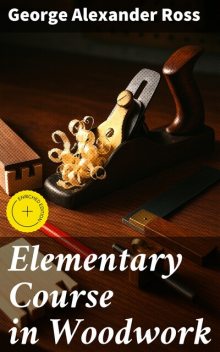 Elementary Course in Woodwork, Ross George
