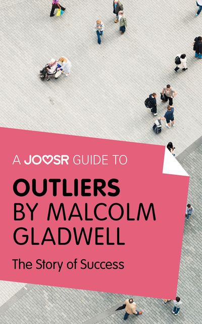 A Joosr Guide to Outliers by Malcolm Gladwell, Joosr