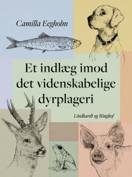 Et indlæg imod det videnskabelige dyrplageri, Camilla Eegholm
