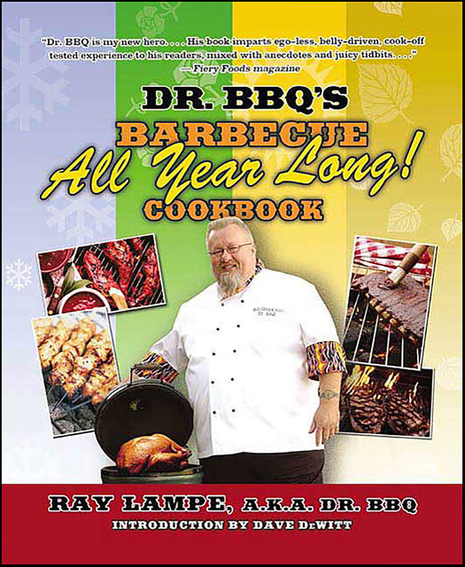 Dr. BBQ's Barbecue All Year Long! Cookbook, Ray Lampe