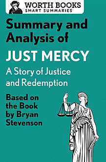 Summary and Analysis of Just Mercy: A Story of Justice and Redemption, Worth Books
