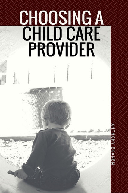 Choosing a Child Care Provider, Anthony Ekanem