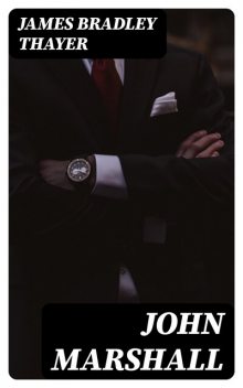 John Marshall, James Bradley Thayer