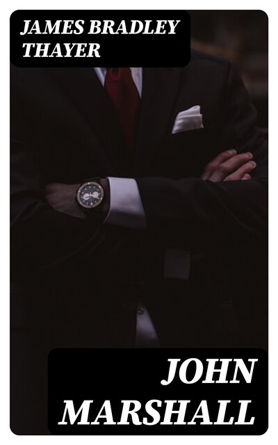 John Marshall, James Bradley Thayer