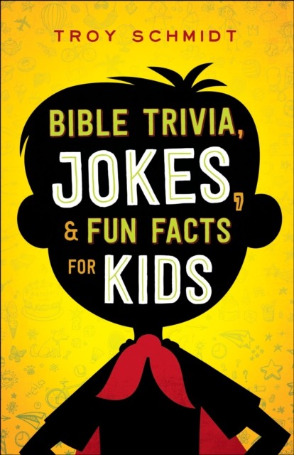 Bible Trivia, Jokes, and Fun Facts for Kids, Troy Schmidt