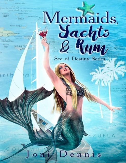 Mermaids, Yachts & Rum: Sea of Destiny Series, Joni Dennis