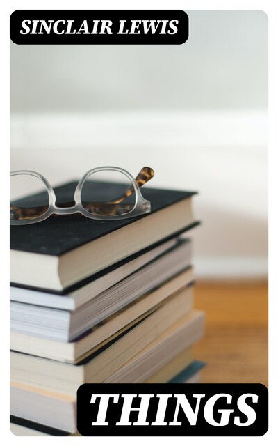 Things, Sinclair Lewis