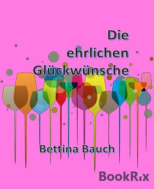 Die ehrlichen Glückwünsche, Bettina Bauch