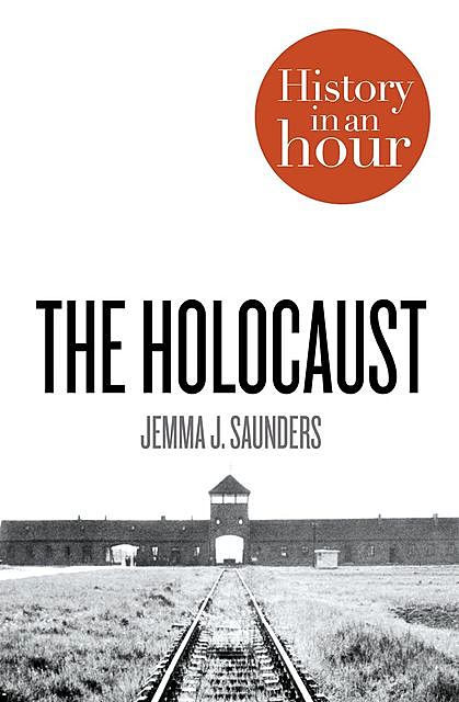 Holocaust: History in an Hour, The, Jemma J., Saunders