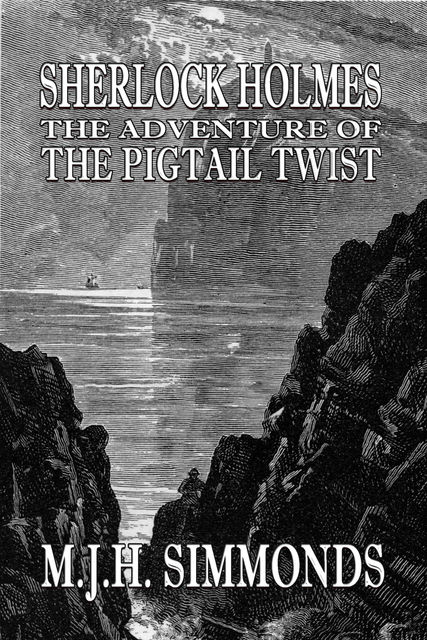 Sherlock Holmes and The Adventure of The Pigtail Twist, M.J. H Simmonds