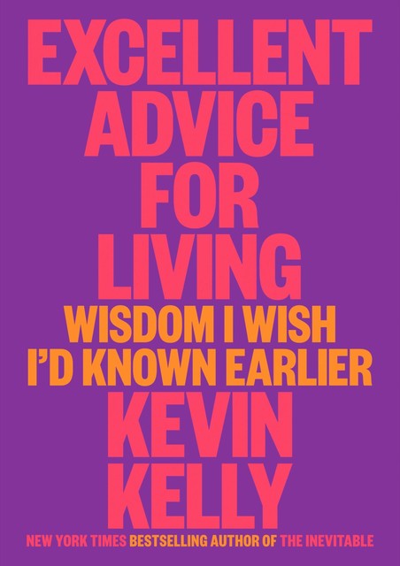 Excellent Advice for Living, Kevin Kelly