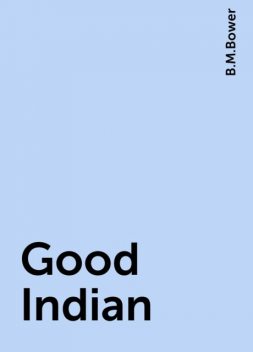 Good Indian, B.M.Bower