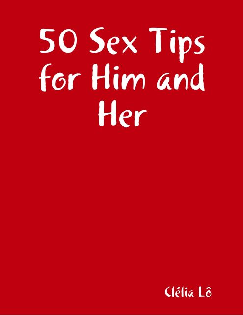 50 Sex Tips for Him and Her, Clélia Lô