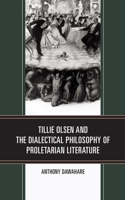 Tillie Olsen and the Dialectical Philosophy of Proletarian Literature, Anthony Dawahare