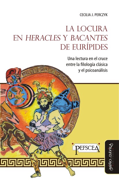 La locura en “Heracles” y “Bacantes” de Eurípides, Cecilia Perczyk