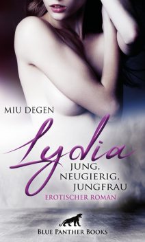 Lydia – Jung, neugierig, Jungfrau | Erotischer Roman, Miu Degen