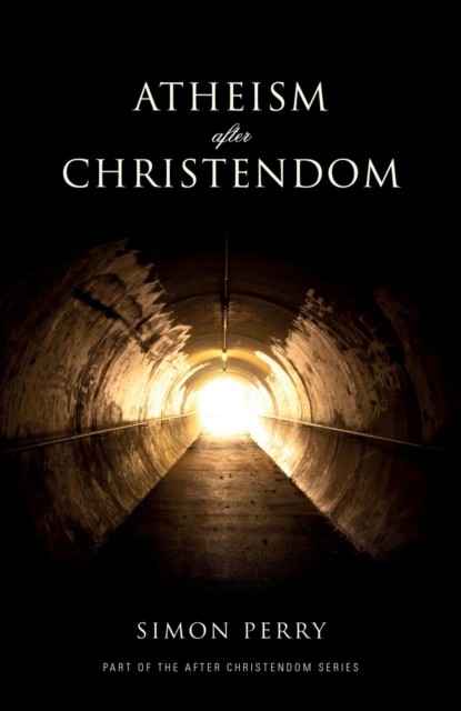 Atheism After Christendom, Simon Perry