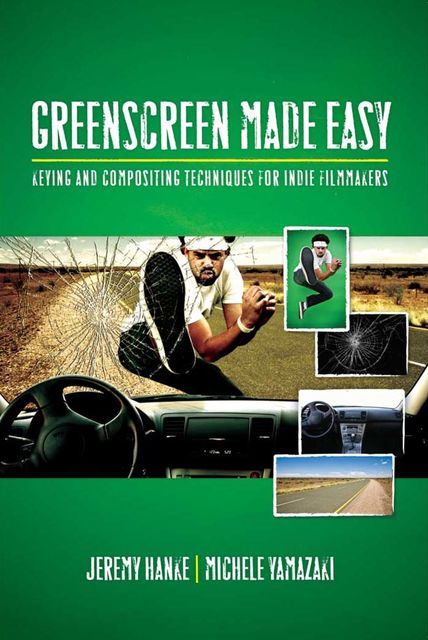 Greenscreen Made Easy, Jeremy Hanke, Michele Yamazaki