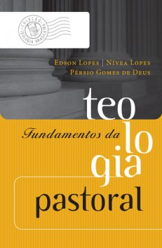 Fundamentos da teologia pastoral, Edson Lopes, Nívea Lopes, Pérsio Gomes de Deus