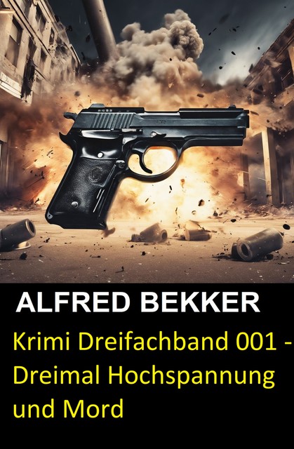 Krimi Dreifachband 001 – Dreimal Hochspannung und Mord, Alfred Bekker, Henry Rohmer