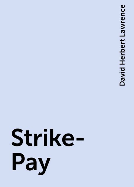 Strike-Pay, David Herbert Lawrence