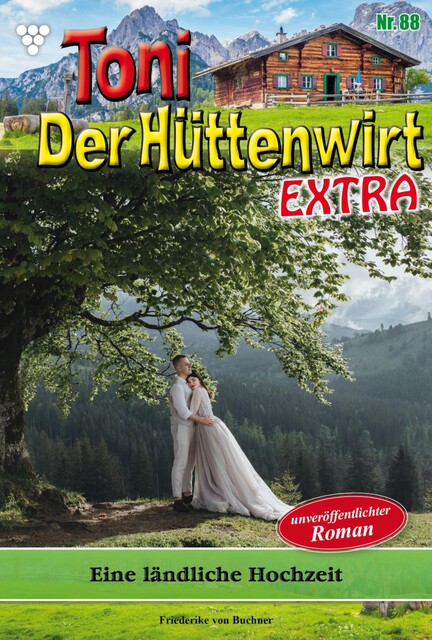 Toni der Hüttenwirt Extra 88 – Heimatroman, Friederike von Buchner