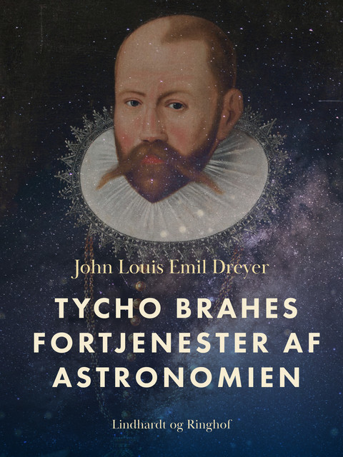 Tycho Brahes fortjenester af astronomien, John Louis Emil Dreyer