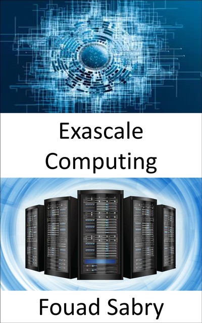 Exascale Computing, Fouad Sabry