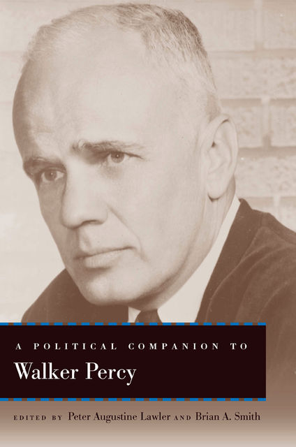 A Political Companion to Walker Percy, Brian Smith, Peter Augustine Lawler