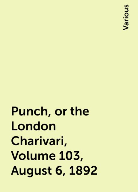 Punch, or the London Charivari, Volume 103, August 6, 1892, Various