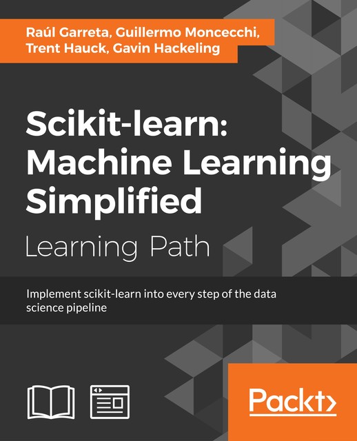 scikit-learn : Machine Learning Simplified, Gavin Hackeling, Trent Hauck, Guillermo Moncecchi, Raúl Garreta