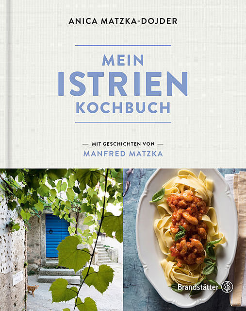Mein Istrien-Kochbuch, Anica Matzka-Dojder, Manfred Matzka
