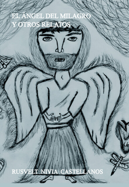 El Ángel Del Milagro Y Otros Relatos, Rusvelt Nivia Castellanos