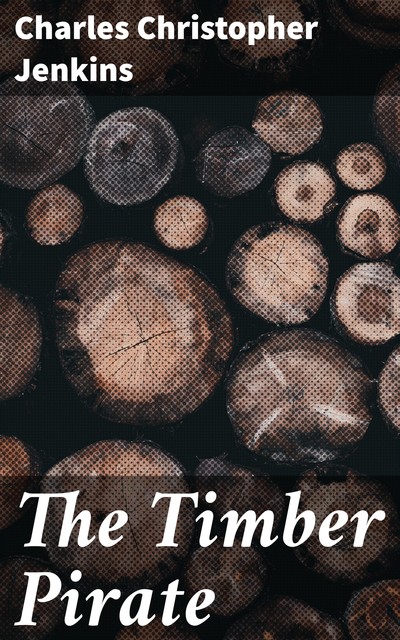 The Timber Pirate, Charles Christopher Jenkins