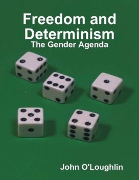 Freedom and Determinism – The Gender Agenda, John O'Loughlin