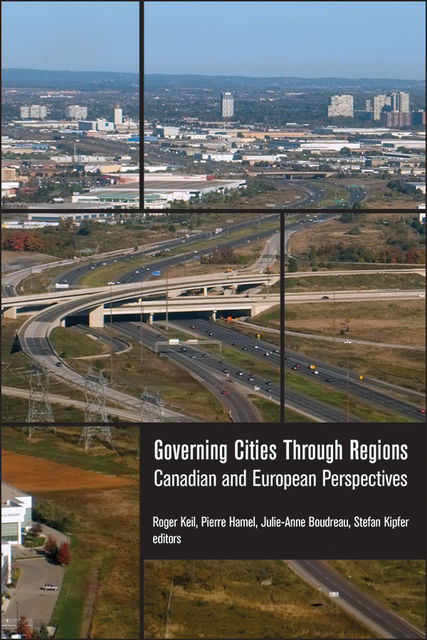 Governing Cities Through Regions, Julie-Anne Boudreau, Pierre Hamel, Roger Keil, Stefan Kipfer