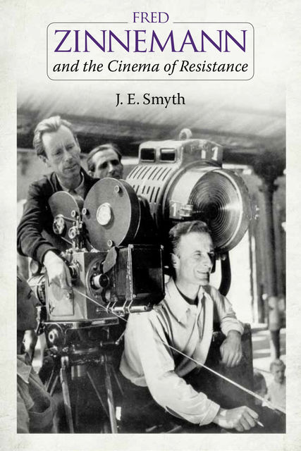 Fred Zinnemann and the Cinema of Resistance, J.E.Smyth