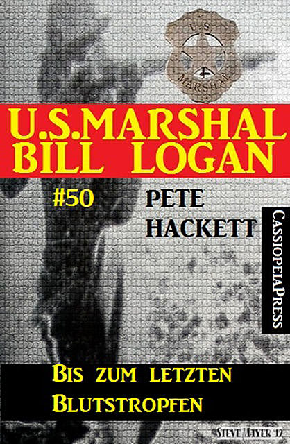 U.S. Marshal Bill Logan, Band 50: Bis zum letzten Blutstropfen, Pete Hackett