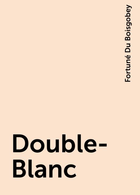Double-Blanc, Fortuné Du Boisgobey