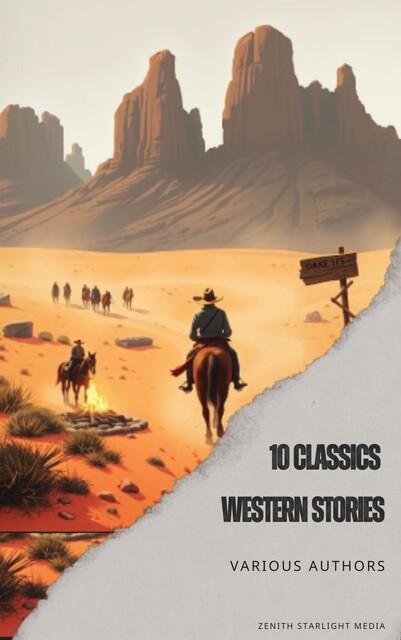 10 Classics Western Stories, Washington Irving, James Fenimore Cooper, Bret Harte, Samuel Merwin, B.M.Bower, Andy Adams, Dane Coolidge, Marah Ellis Ryan, Frederic Homer Balch
